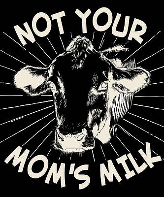 Wall Art - Digital Art - Not Your Moms Milk Go Vegan by Flippin Sweet Gear