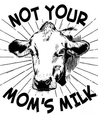 Wall Art - Digital Art - Not Your Moms Milk Vegan by Flippin Sweet Gear