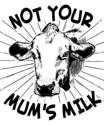 Wall Art - Digital Art - Not Your Mums Milk Vegan by Flippin Sweet Gear
