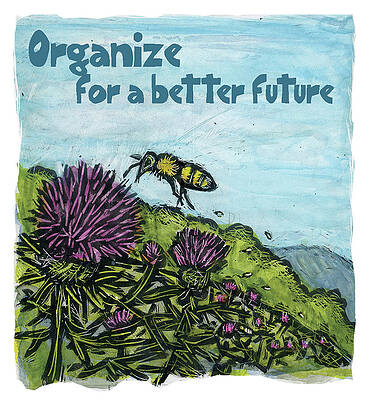 Organize For A Better Future by Ricardo Levins Morales Organize For A Better Future by Ricardo Levins Morales