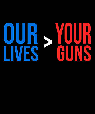 Wall Art - Digital Art - Our Lives Are Greater Than Your Guns by Flippin Sweet Gear