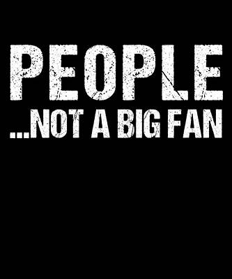 Wall Art - Digital Art - People Not A Big Fan by Flippin Sweet Gear