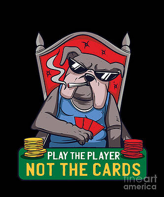 Wall Art - Digital Art - Play The Player Not The Cards Poker Casino Gambler Gift by Thomas Larch