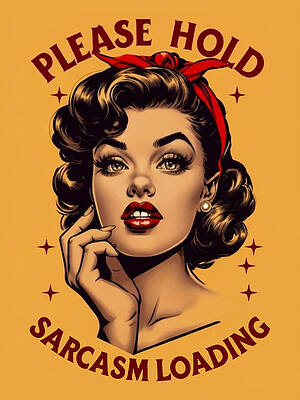 Wall Art - Digital Art - Please Hold, Sarcasm Loading, Sarcasm Tshirt Retro Vintage Graphic Design, Sarcasm by Mounir Khalfouf