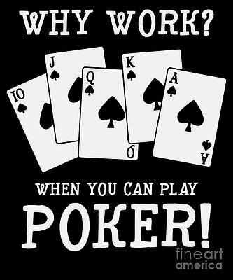 Wall Art - Digital Art - Poker Player Why Work When You Can Play Poker Gift by Thomas Larch