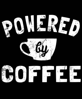 Wall Art - Digital Art - Powered by Coffee Funny by Flippin Sweet Gear