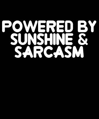Wall Art - Digital Art - Powered by Sunshine Sarcasm by Flippin Sweet Gear