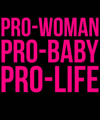 Wall Art - Digital Art - Pro-Woman Pro-Baby Pro-Life by Flippin Sweet Gear