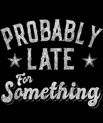 Wall Art - Digital Art - Probably Late for Something Funny by Flippin Sweet Gear