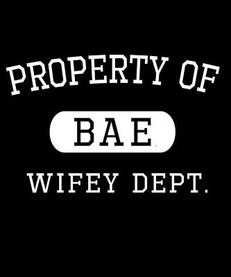 Wall Art - Digital Art - Property of Bae Wifey Valentines Day Gift For Him by Flippin Sweet Gear