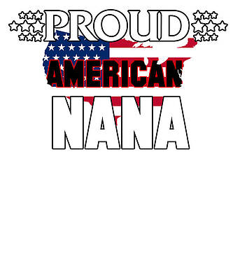 Wall Art - Drawing - Proud American Nana American Flag Grandmother Grandma by Kanig Designs