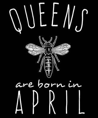 Wall Art - Digital Art - Queens Are Born In April by Flippin Sweet Gear