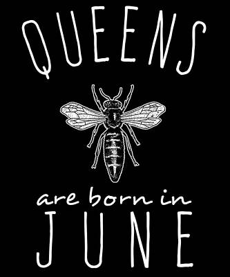 Wall Art - Digital Art - Queens Are Born In June by Flippin Sweet Gear