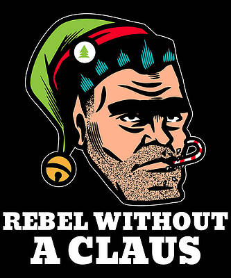 Wall Art - Digital Art - Rebellious Elf Rebel Without a Claus Funny Christmas Pun by Flippin Sweet Gear