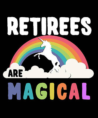 Wall Art - Digital Art - Retirees Are Magical by Flippin Sweet Gear