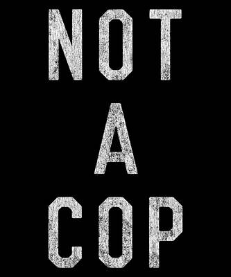 Wall Art - Digital Art - Retro Not a Cop by Flippin Sweet Gear
