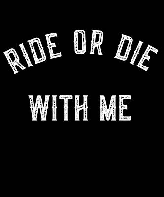 Wall Art - Digital Art - Ride Or Die With Me by Flippin Sweet Gear