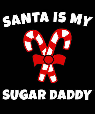 Wall Art - Digital Art - Santa is My Sugar Daddy Candy Cane Christmas by Flippin Sweet Gear