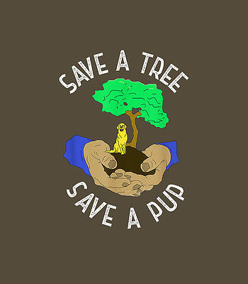 Save A Tree Save A Pup Dog Rescue And Environmental Rights Environment Day by Devyn1Peggy