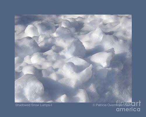 Shadowed Snow Lumps by Patricia Overmoyer Shadowed Snow Lumps by Patricia Overmoyer