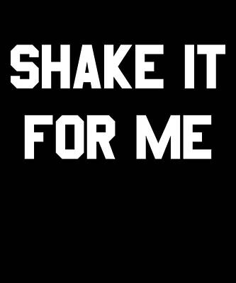 Wall Art - Digital Art - Shake It For Me by Flippin Sweet Gear