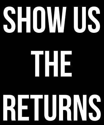 Wall Art - Digital Art - Show Us The Tax Returns Trump by Flippin Sweet Gear