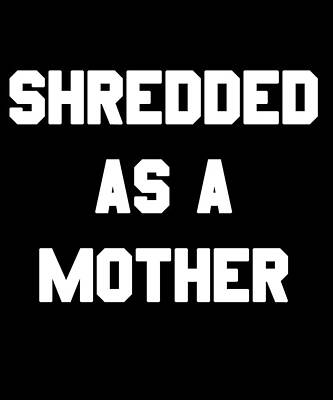 Wall Art - Digital Art - Shredded As A Mother by Flippin Sweet Gear