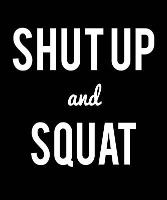 Wall Art - Digital Art - Shut Up And Squat Workout Saying by Flippin Sweet Gear