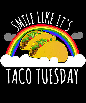 Wall Art - Digital Art - Smile Like Its Taco Tuesday by Flippin Sweet Gear