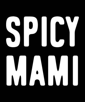 Wall Art - Digital Art - Spicy Mami Mothers Day by Flippin Sweet Gear