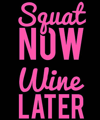 Wall Art - Digital Art - Squat Now Wine Later Funny Workout by Flippin Sweet Gear