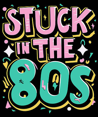 Wall Art - Digital Art - Stuck in the 80s Eighties by Flippin Sweet Gear