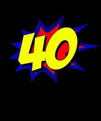 Wall Art - Digital Art - Superhero 40 Years Old Birthday by Flippin Sweet Gear