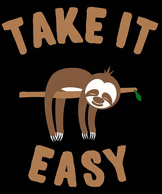 Wall Art - Digital Art - Take It Easy Sloth by Flippin Sweet Gear