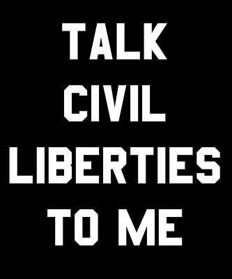 Wall Art - Digital Art - Talk Civil Liberties To Me by Flippin Sweet Gear