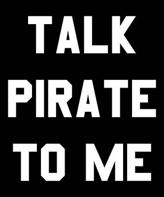 Wall Art - Digital Art - Talk Pirate To Me by Flippin Sweet Gear