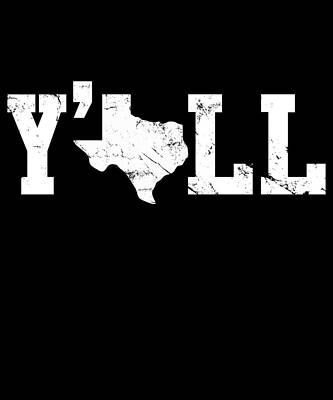 Wall Art - Digital Art - Texas Yall Shirt by Flippin Sweet Gear