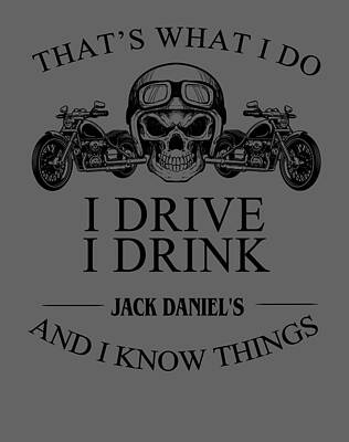 That Rsquo S What I Do I Drive I Drink J A C K Daniels And I Know Things Skulls white by JOANN TEMKIN