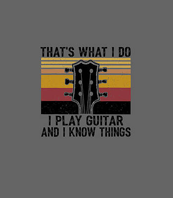  Digital Art - Thats What I Do I Play Guitar And I Know Vintage by Naarau Regan