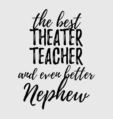 Wall Art - Digital Art - Theater Teacher Nephew Funny Gift Idea for Relative Gag Inspiring Joke The Best And Even Better by Jeff Creation