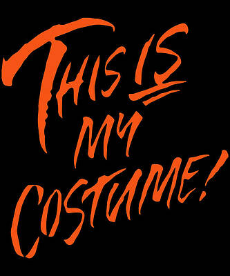 Wall Art - Digital Art - This Is My Halloween Costume by Flippin Sweet Gear