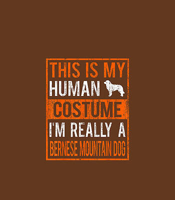  Digital Art - This Is My Human Costume Im Really A Bernese Mountain Dog1 by Aaylap Faust