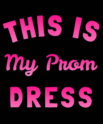 Wall Art - Digital Art - This Is My Prom Dress by Flippin Sweet Gear