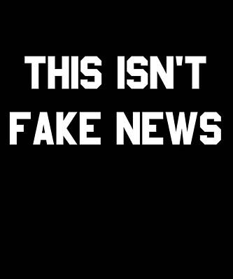 Wall Art - Digital Art - This Isnt Fake News by Flippin Sweet Gear