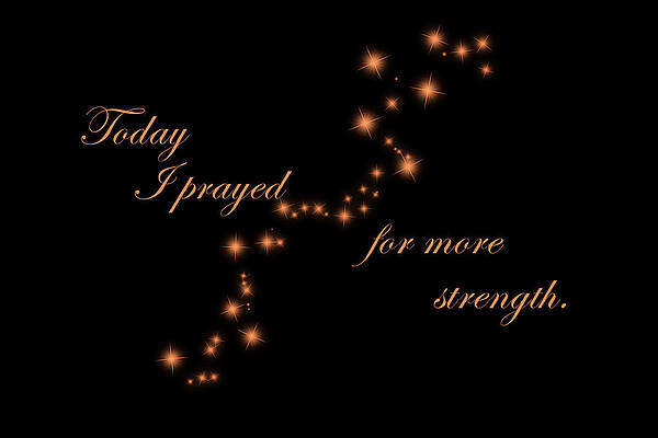 Today I Prayed For More Strength by Johanna Hurmerinta Today I Prayed For More Strength by Johanna Hurmerinta
