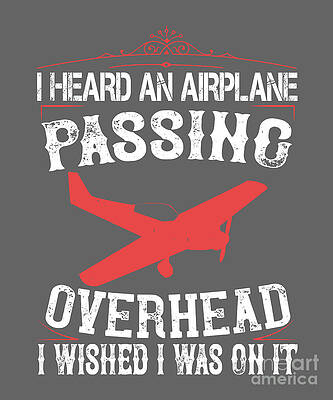 Wall Art - Digital Art - Traveler Gift I Heard An Airplane Passing Overhead I Wished I Was On It by Jeff Creation