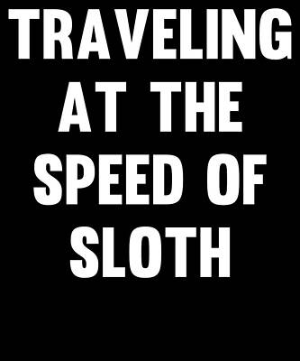 Wall Art - Digital Art - Traveling at the Speed of Sloth by Flippin Sweet Gear