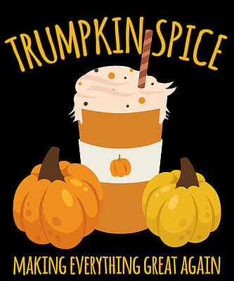 Wall Art - Digital Art - Trumpkin Spice Trump Thanksgiving Making Everything Great Again by Flippin Sweet Gear