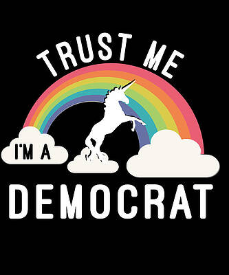 Wall Art - Digital Art - Trust Me Im A Democrat by Flippin Sweet Gear