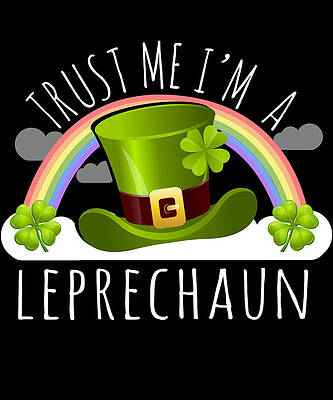 Wall Art - Digital Art - Trust Me Im A Leprechaun by Flippin Sweet Gear